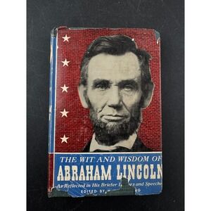 The Wit and Wisdom of Abraham Lincoln As Reflected in His Briefer Letters Speech